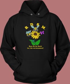 Bees Do So Much For The Environment Hoodie Style