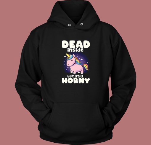 Dead Inside But Still Horny Hoodie Style On Sale