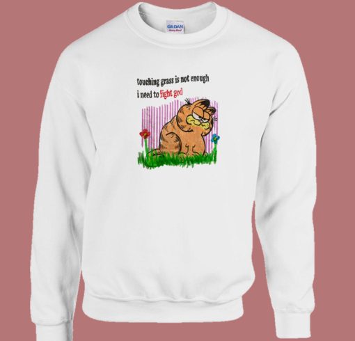 Garfield Touching Grass Is Not Enough Sweatshirt