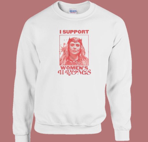 I Support Womens Wrongs Scarlet Witch Sweatshirt