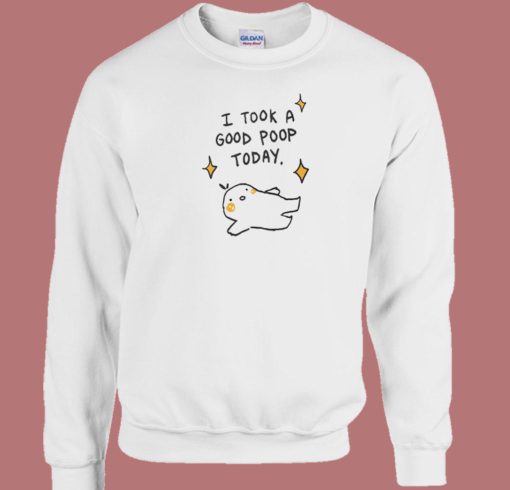 I Took A Good Poop Today Sweatshirt On Sale