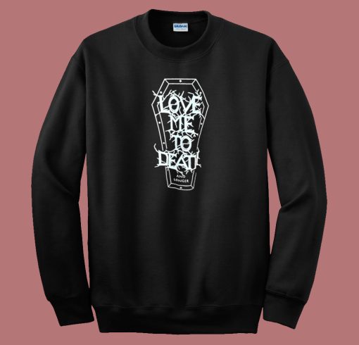 Love Me To Death and Longer Sweatshirt On Sale