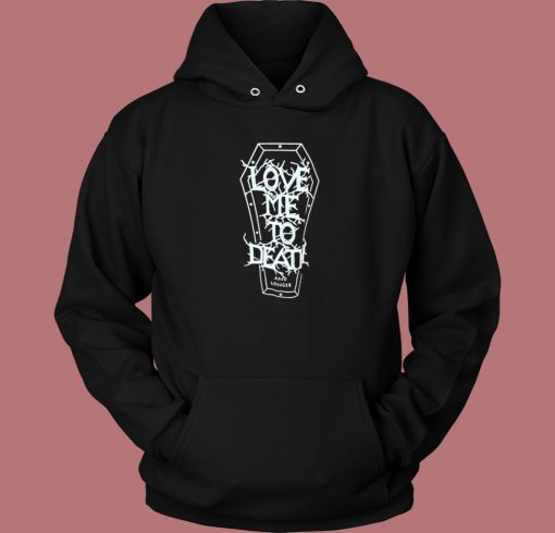 Love Me To Death and Longer Hoodie Style On Sale