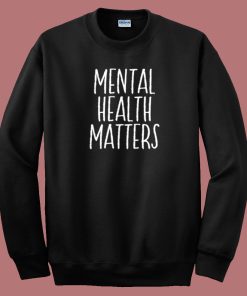 Mental Health Matters Sweatshirt On Sale