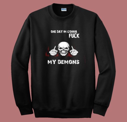 On Day Im Gonna Fuck My Demons Sweatshirt