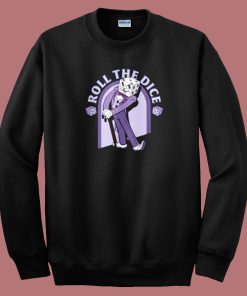 Roll The Dice Sweatshirt On Sale