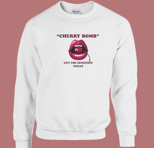 Cherry Bomb Get The Sensation Today Sweatshirt