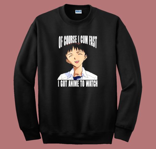 Cum Fast I Got Anime To Watch Sweatshirt On Sale