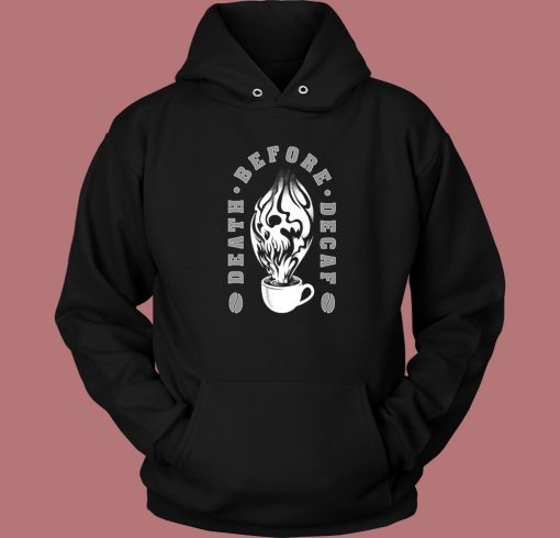 Death Before Decaf Hoodie Style On Sale