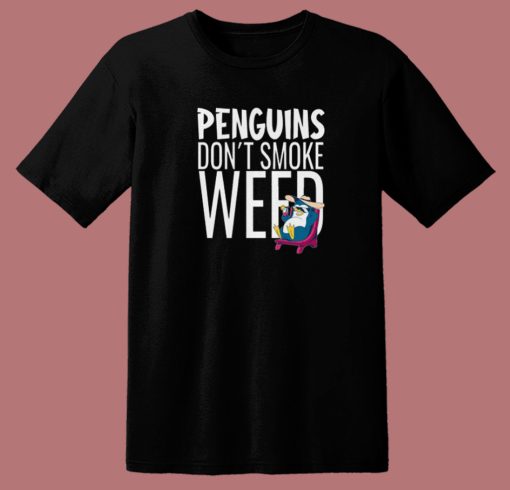 Penguins Dont Smoke Weed T Shirt Style On Sale