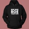 Roe Roe Roe Your Vote Hoodie Style