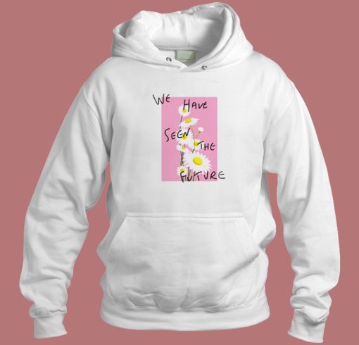 We Have Seen The Future Hoodie Style On Sale