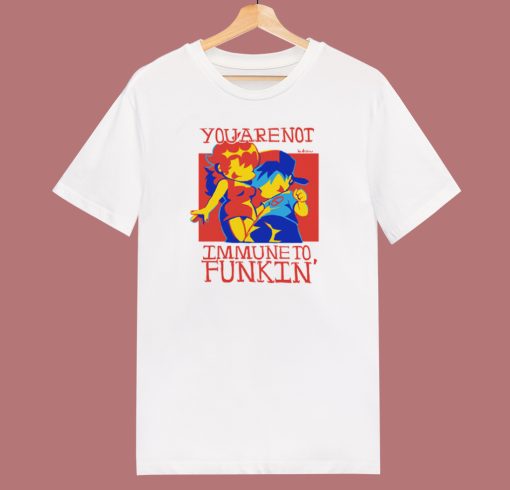 You are Not Immune To Funkin T Shirt Style