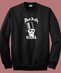 Black Death Vodka Drink In Peace Sweatshirt