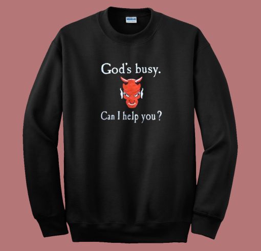 God Busy Can I Help You Devil Sweatshirt