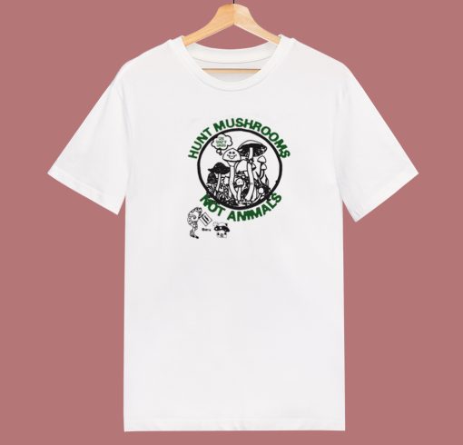 Hunt Mushrooms Not Animals T Shirt Style