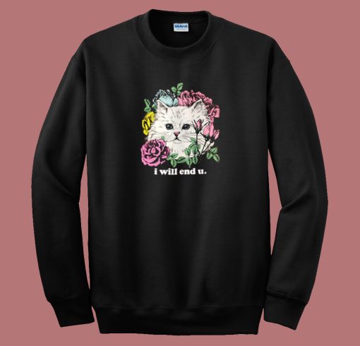 Kitten And Rose I Will End U Sweatshirt