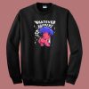 Whatever Happens Graphic Sweatshirt