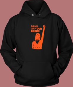 Womens Bans Off Our Bodies Hoodie Style