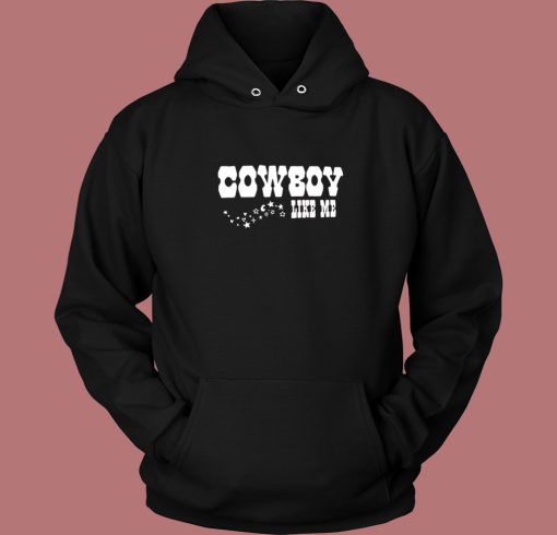 Cowboy Like Me Hoodie Style