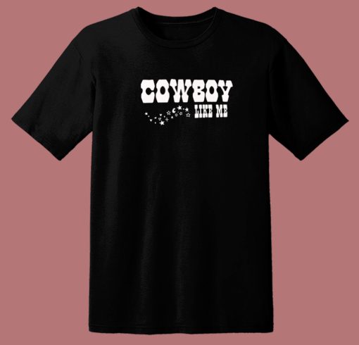 Cowboy Like Me T Shirt Style