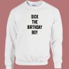 Dick The Birthday Boy Sweatshirt