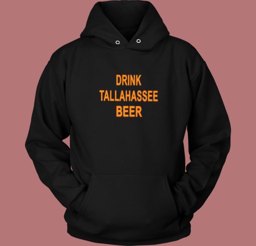 Drink Tallahassee Beer Hoodie Style