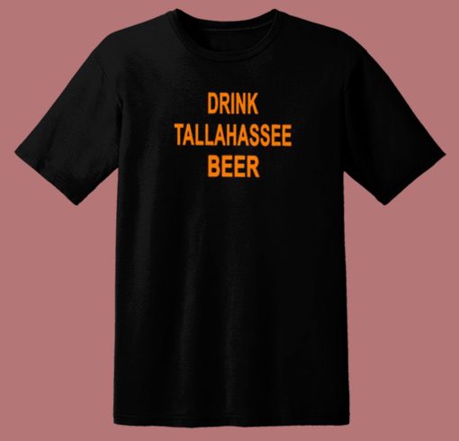 Drink Tallahassee Beer T Shirt Style