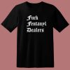 Fuck Fentanyl Dealers T Shirt Style