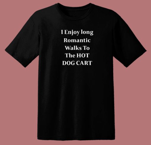 I Enjoy Long Romantic Walks T Shirt Style