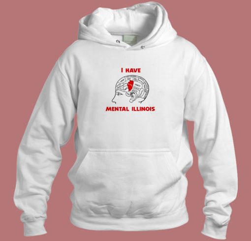 I Have Mental Illinois Hoodie Style