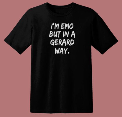 Im Emo But In A Gerard Way T Shirt Style