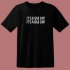 It Is A Sad Day It Is A Bad Day T Shirt Style