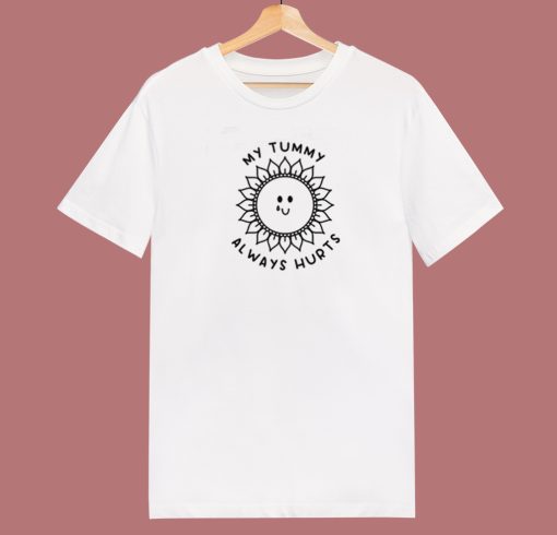 My Tummy Always Hurts Sun T Shirt Style