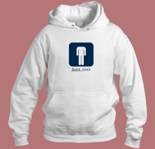 Need Head Funny Hoodie Style