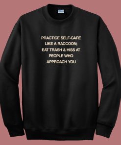 Practice Self Care Like A Raccoon Sweatshirt