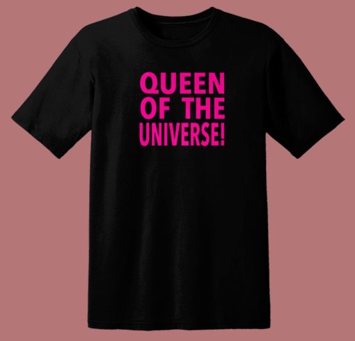 Queen Of The Universe T Shirt Style