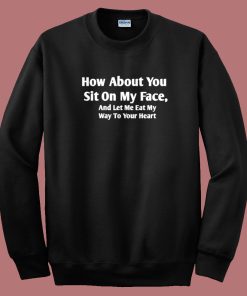 Sit On My Face Sweatshirt