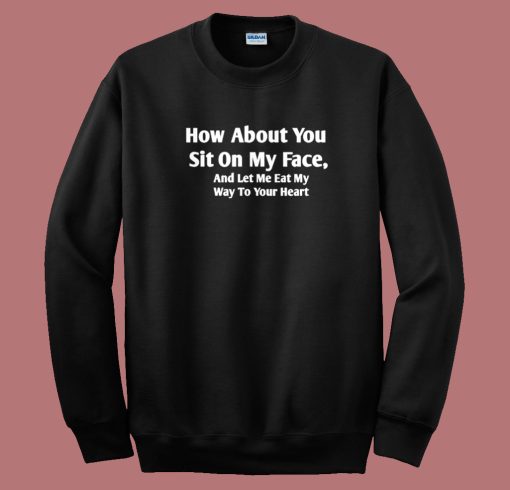 Sit On My Face Sweatshirt