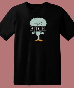 Squidward Spongebob Bitch T Shirt Style