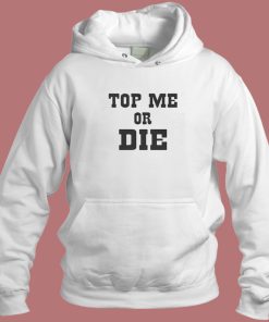 Top Me Or Die Hoodie Style