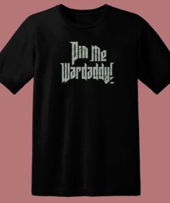 Wardlow Pin Me Wardaddy T Shirt Style