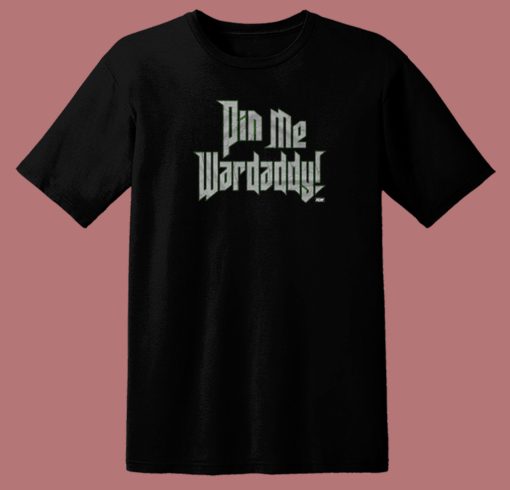 Wardlow Pin Me Wardaddy T Shirt Style