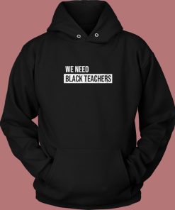 We Need Black Teachers Hoodie Style