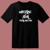 Wrestling Is Real Graphic T Shirt Style