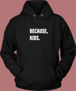 Because Kids Hoodie Style