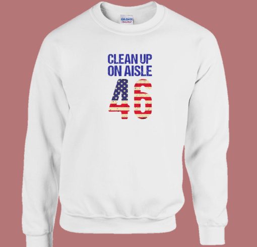 Clean Up On Aisle 46 Anti Biden Sweatshirt