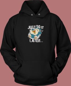 Just Do It Later Snorlax Hoodie Style