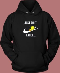 Just Do It Later Tweety Bird Hoodie Style