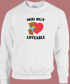 Mid But Loveable Sweatshirt